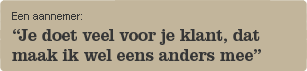 "Je doet veel voor je klant, dat maak ik wel eens anders mee"